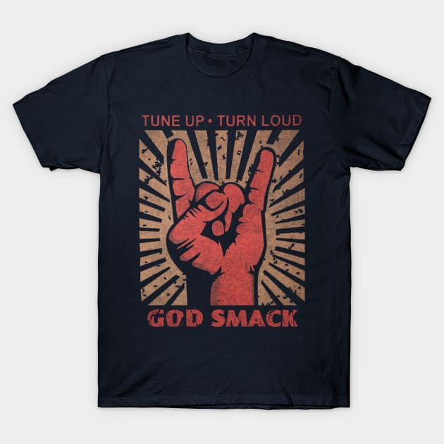 Tune up . Turn Loud God Smack T-Shirt by MenGemeyMashkan